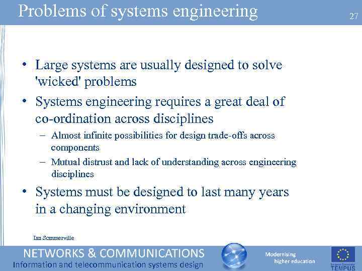 Problems of systems engineering • Large systems are usually designed to solve 'wicked' problems