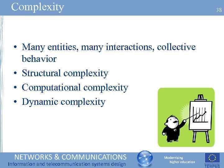 Complexity • Many entities, many interactions, collective behavior • Structural complexity • Computational complexity