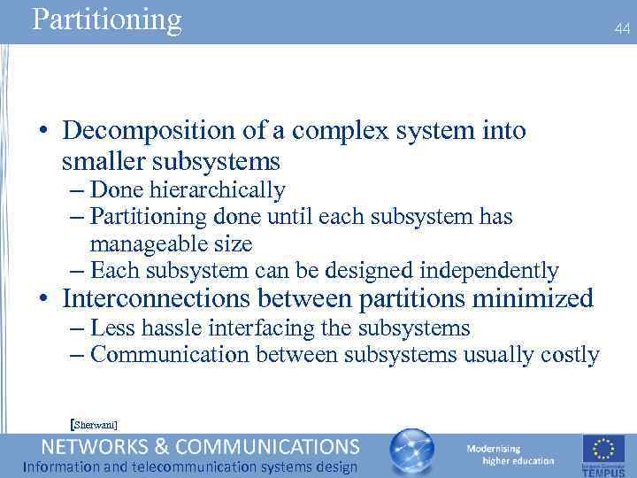 Partitioning • Decomposition of a complex system into smaller subsystems – Done hierarchically –