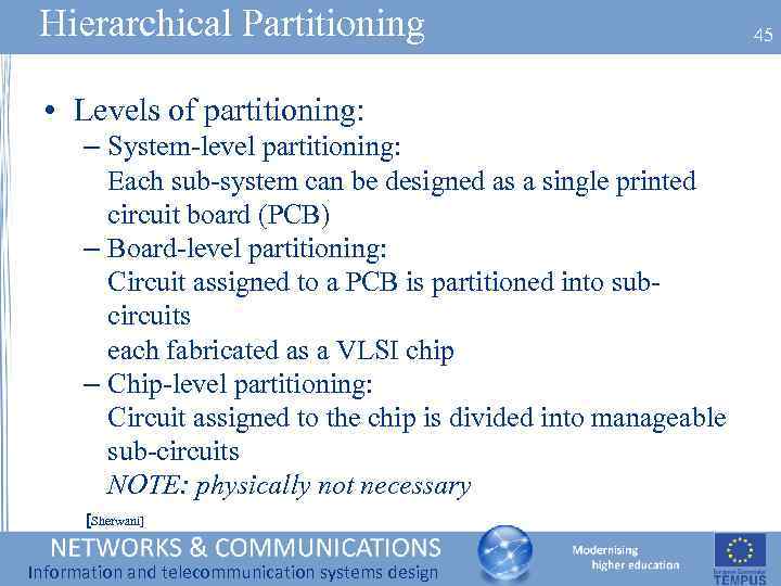 Hierarchical Partitioning • Levels of partitioning: – System-level partitioning: Each sub-system can be designed