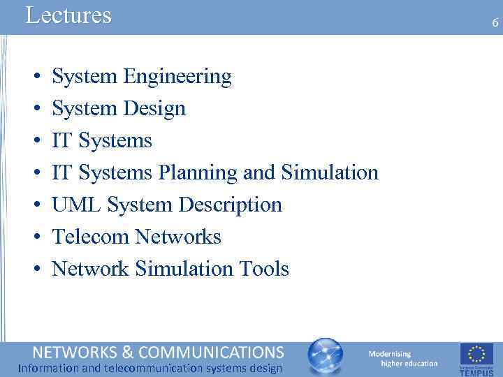 Lectures • • System Engineering System Design IT Systems Planning and Simulation UML System