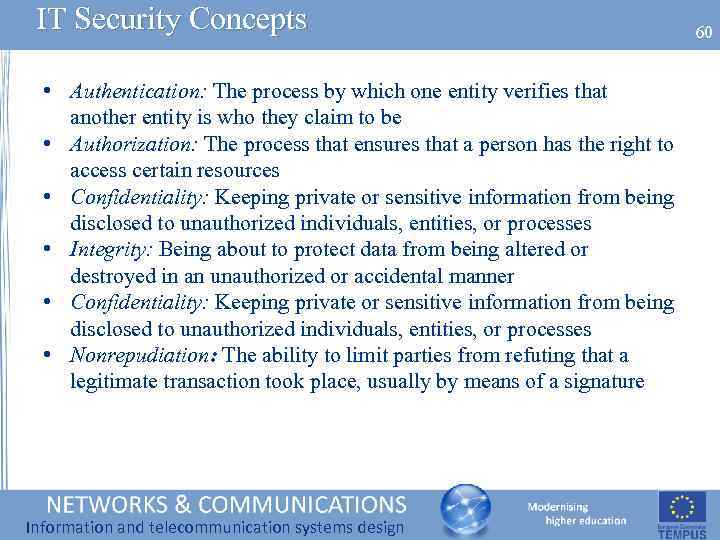 IT Security Concepts • Authentication: The process by which one entity verifies that another