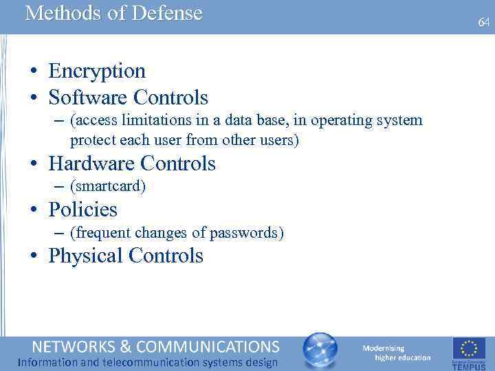 Methods of Defense • Encryption • Software Controls – (access limitations in a data