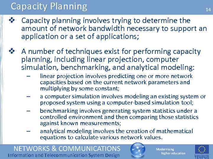 Capacity Planning 14 v Capacity planning involves trying to determine the amount of network