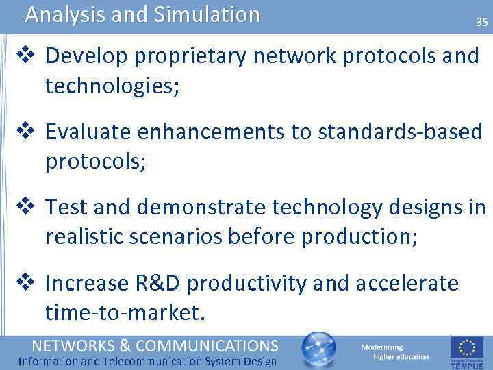 Analysis and Simulation 35 v Develop proprietary network protocols and technologies; v Evaluate enhancements