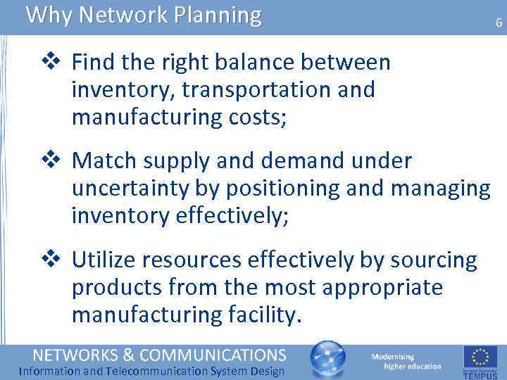 Why Network Planning v Find the right balance between inventory, transportation and manufacturing costs;