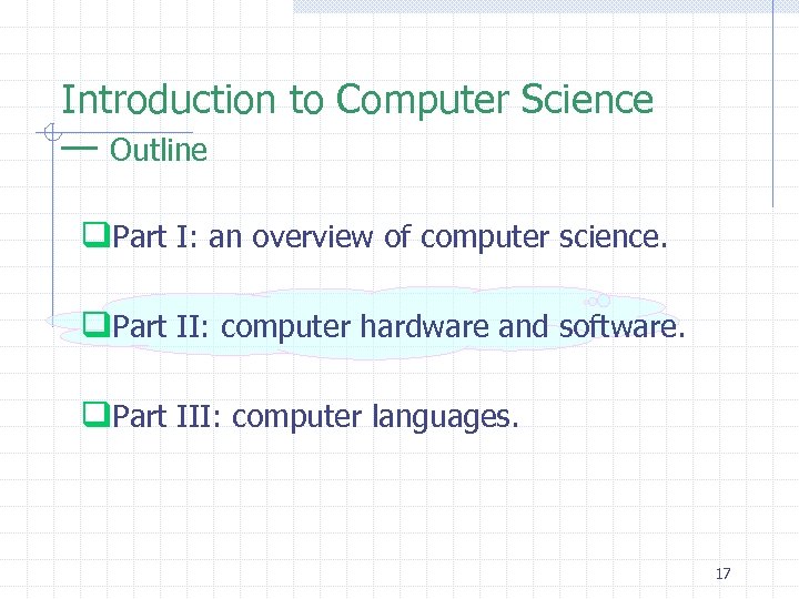 Introduction to Computer Science — Outline q. Part I: an overview of computer science.