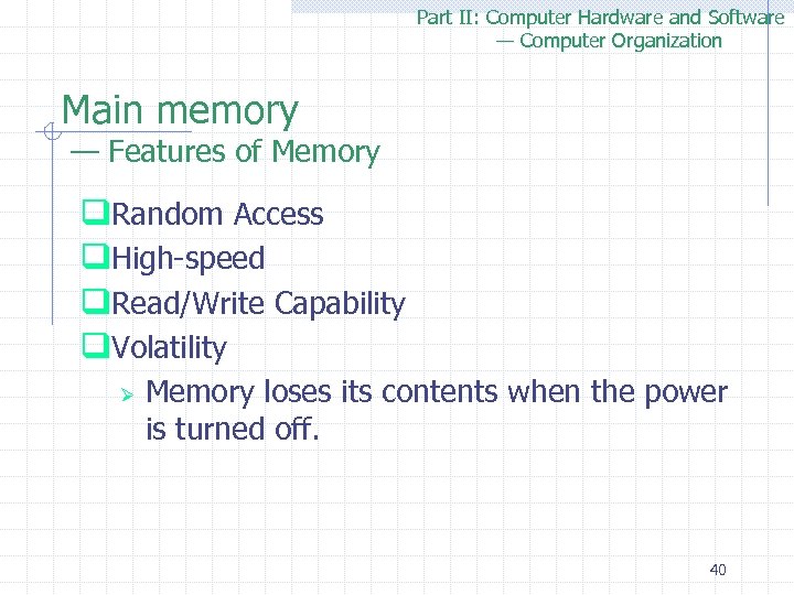 Part II: Computer Hardware and Software — Computer Organization Main memory — Features of