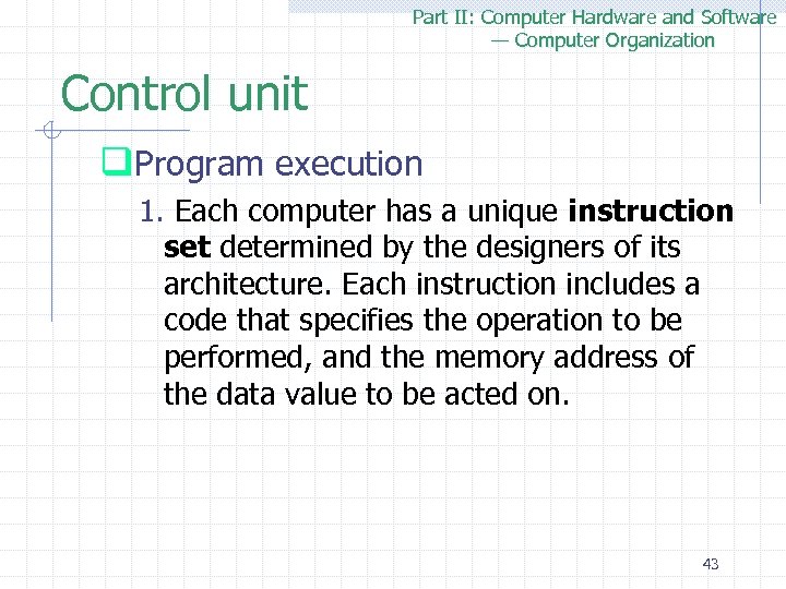 Part II: Computer Hardware and Software — Computer Organization Control unit q. Program execution