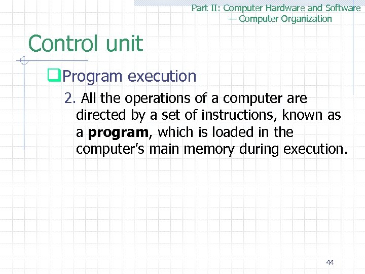 Part II: Computer Hardware and Software — Computer Organization Control unit q. Program execution