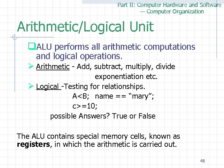 Part II: Computer Hardware and Software — Computer Organization Arithmetic/Logical Unit q. ALU performs
