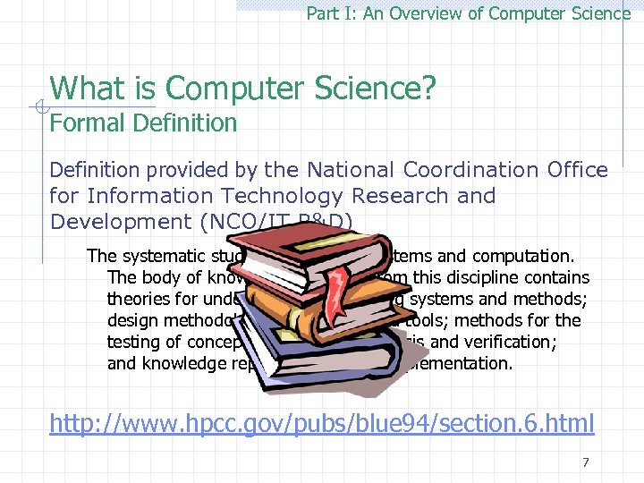 Part I: An Overview of Computer Science What is Computer Science? Formal Definition provided