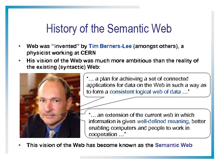 History of the Semantic Web • • Web was “invented” by Tim Berners-Lee (amongst