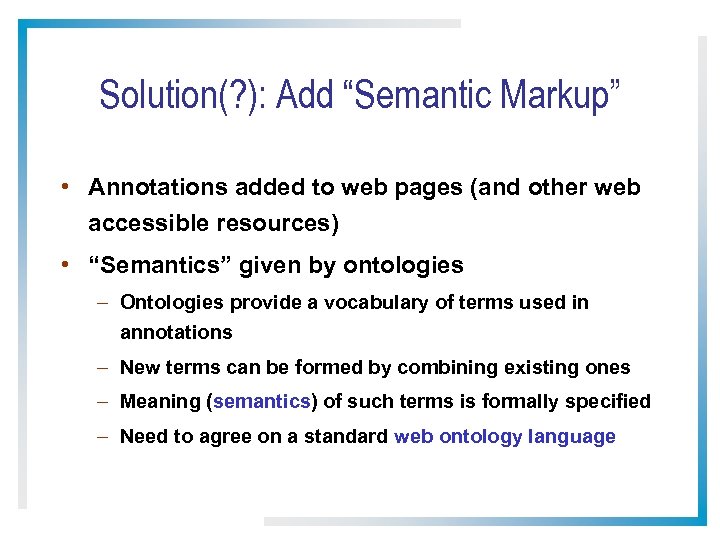 Solution(? ): Add “Semantic Markup” • Annotations added to web pages (and other web