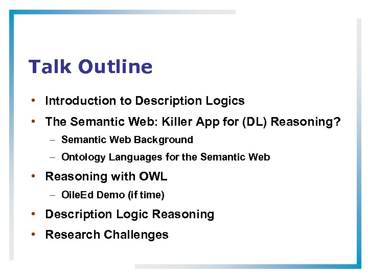 Talk Outline • Introduction to Description Logics • The Semantic Web: Killer App for