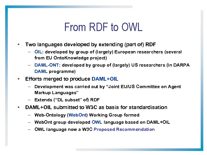 From RDF to OWL • Two languages developed by extending (part of) RDF –