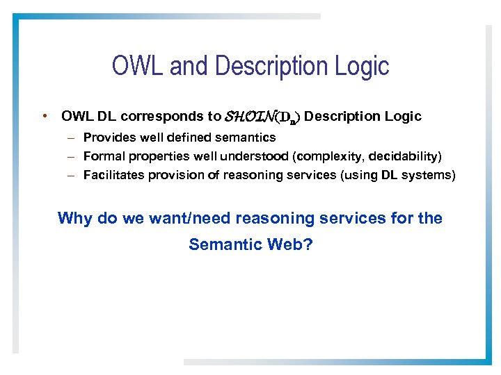 OWL and Description Logic • OWL DL corresponds to SHOIN(Dn) Description Logic – Provides