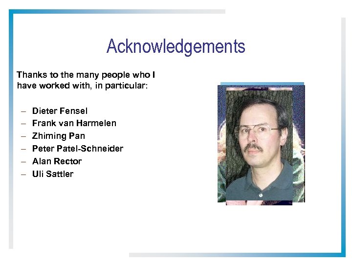Acknowledgements Thanks to the many people who I have worked with, in particular: –