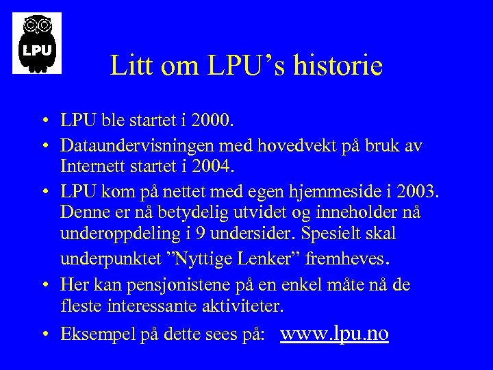 Litt om LPU’s historie • LPU ble startet i 2000. • Dataundervisningen med hovedvekt