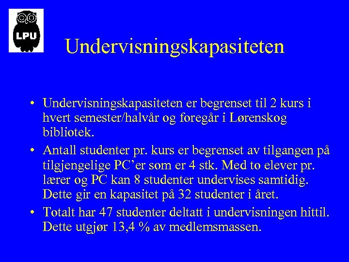 Undervisningskapasiteten • Undervisningskapasiteten er begrenset til 2 kurs i hvert semester/halvår og foregår i