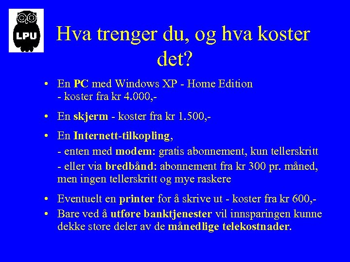 Hva trenger du, og hva koster det? • En PC med Windows XP -