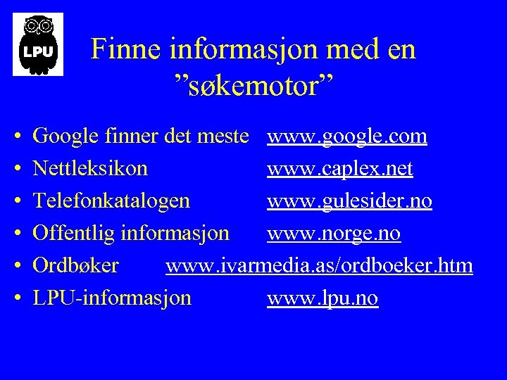 Finne informasjon med en ”søkemotor” • • • Google finner det meste www. google.