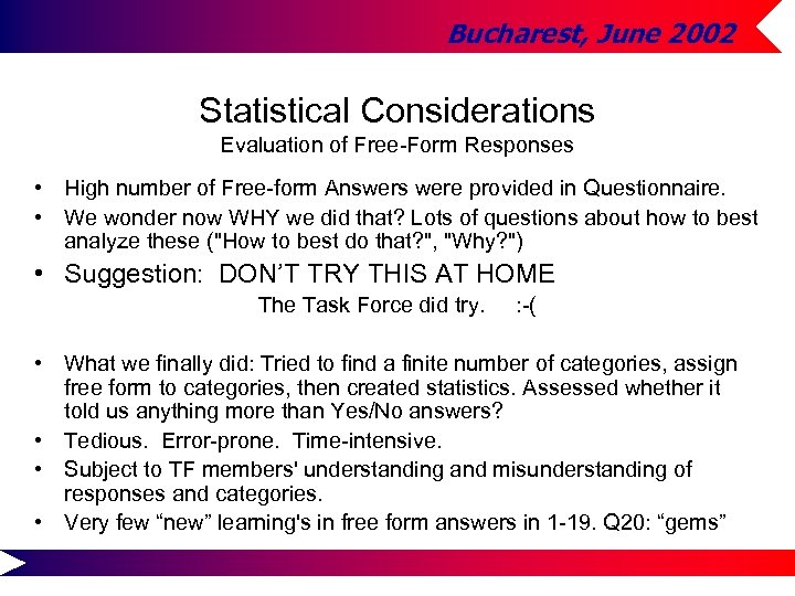 Bucharest, June 2002 Statistical Considerations Evaluation of Free-Form Responses • High number of Free-form