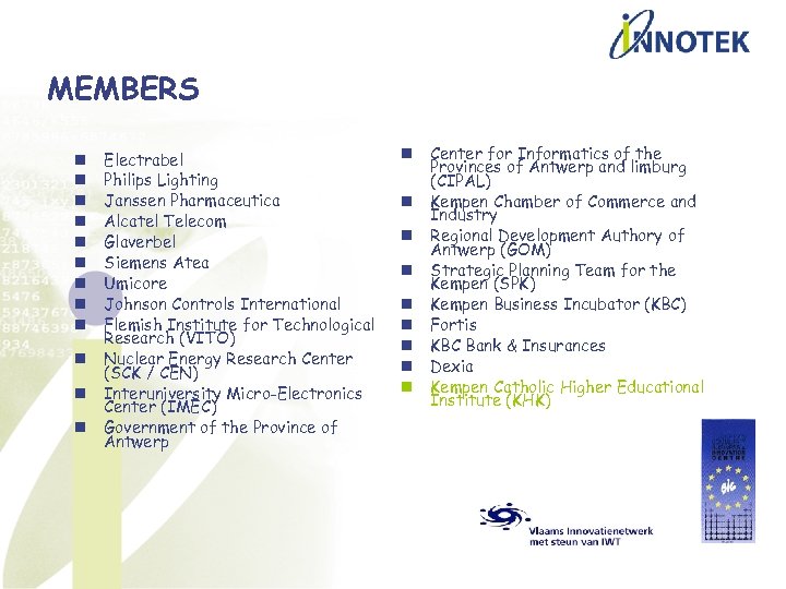 MEMBERS n n n Electrabel Philips Lighting Janssen Pharmaceutica Alcatel Telecom Glaverbel Siemens Atea