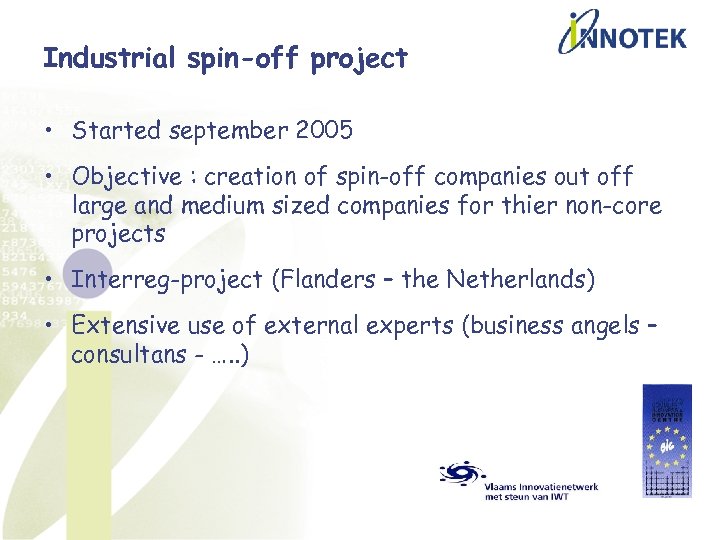 Industrial spin-off project • Started september 2005 • Objective : creation of spin-off companies