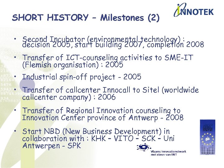 SHORT HISTORY – Milestones (2) • Second Incubator (environmental technology) : decision 2005, start