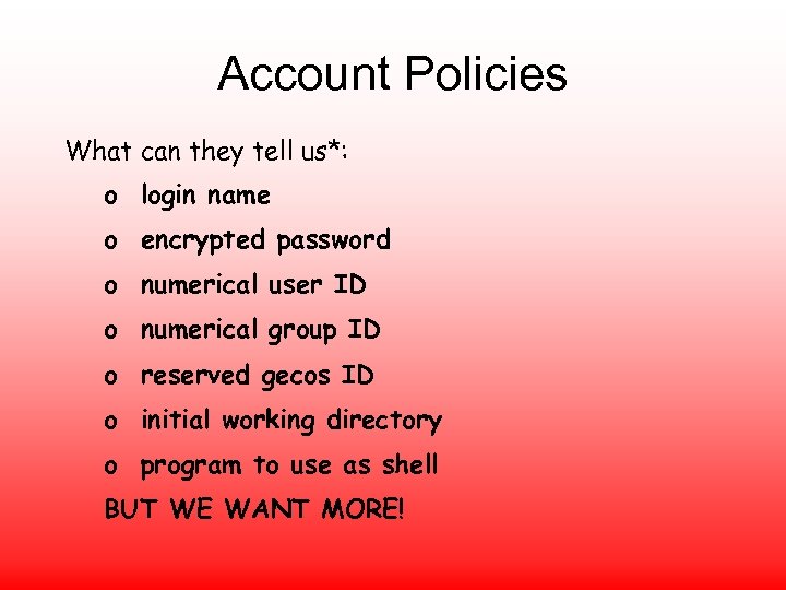 Account Policies What can they tell us*: o login name o encrypted password o