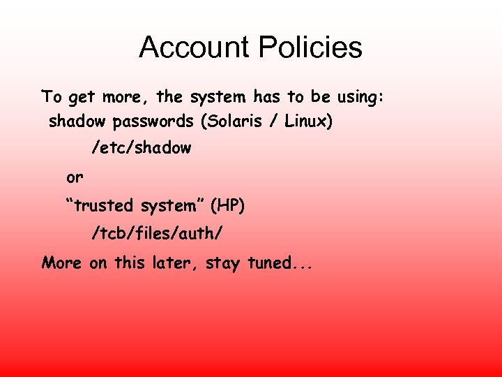 Account Policies To get more, the system has to be using: shadow passwords (Solaris