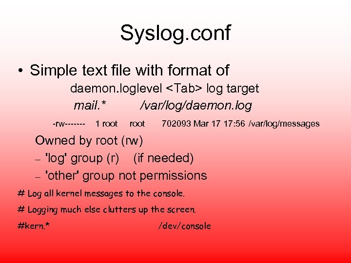 Syslog. conf • Simple text file with format of daemon. loglevel <Tab> log target