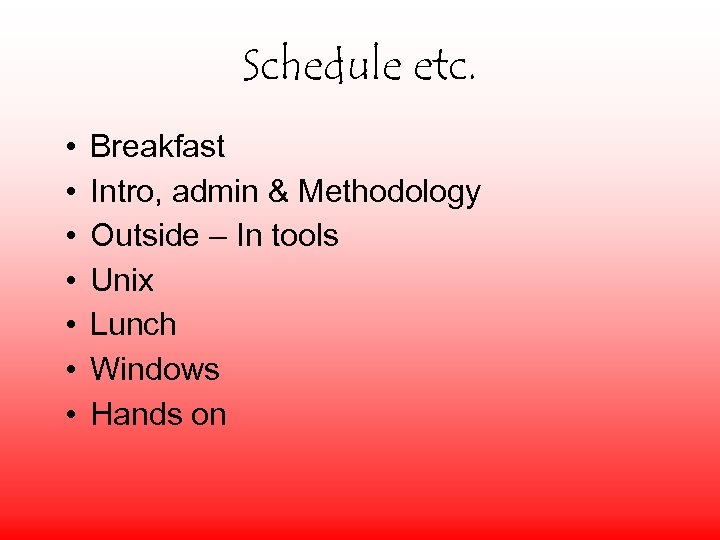 Schedule etc. • • Breakfast Intro, admin & Methodology Outside – In tools Unix