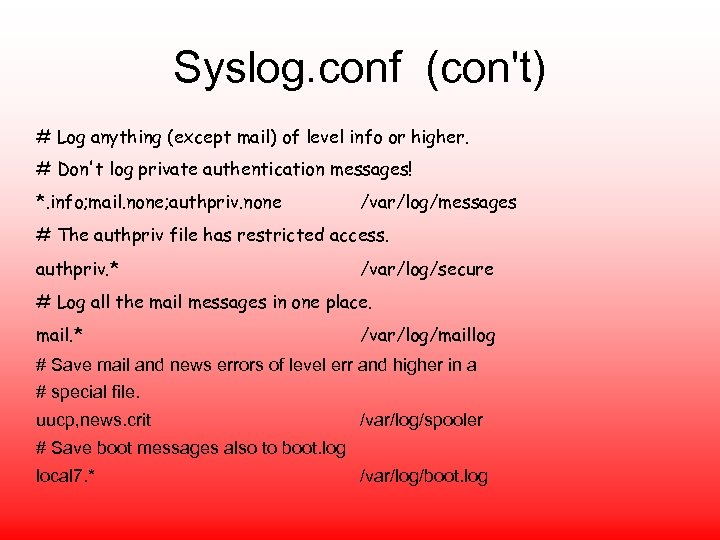 Syslog. conf (con't) # Log anything (except mail) of level info or higher. #