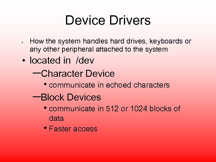 Device Drivers • How the system handles hard drives, keyboards or any other peripheral