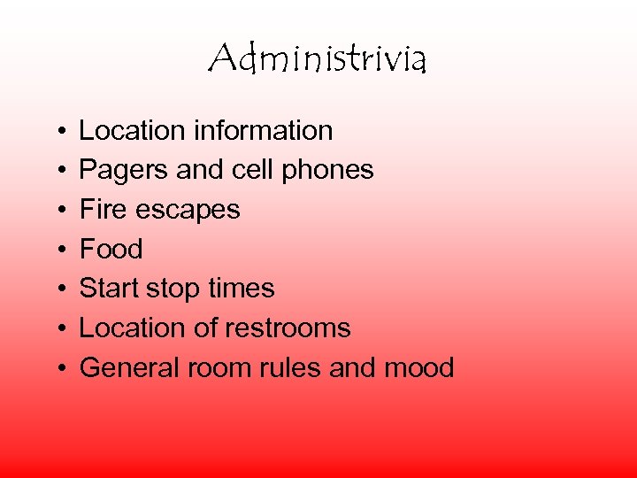 Administrivia • • Location information Pagers and cell phones Fire escapes Food Start stop