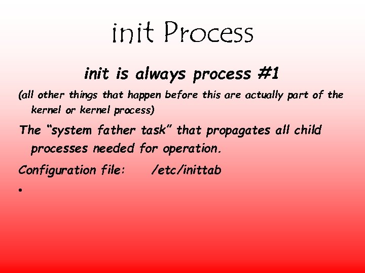 init Process init is always process #1 (all other things that happen before this