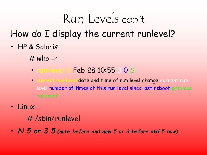 Run Levels con't How do I display the current runlevel? • HP & Solaris