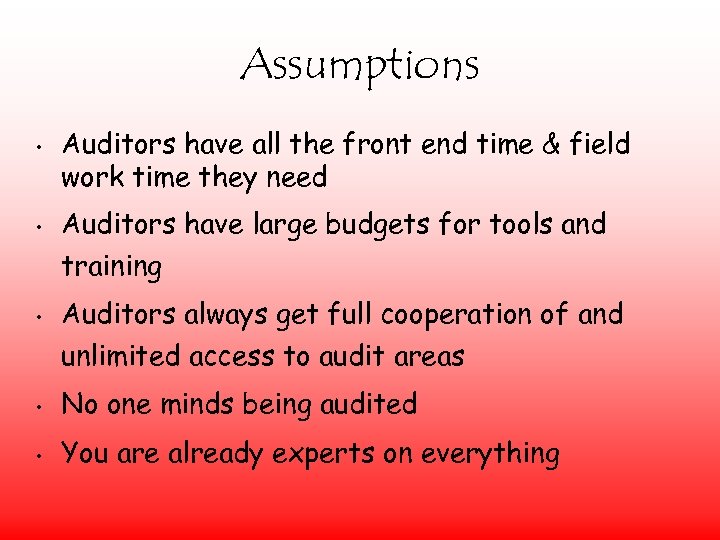 Assumptions • • Auditors have all the front end time & field work time