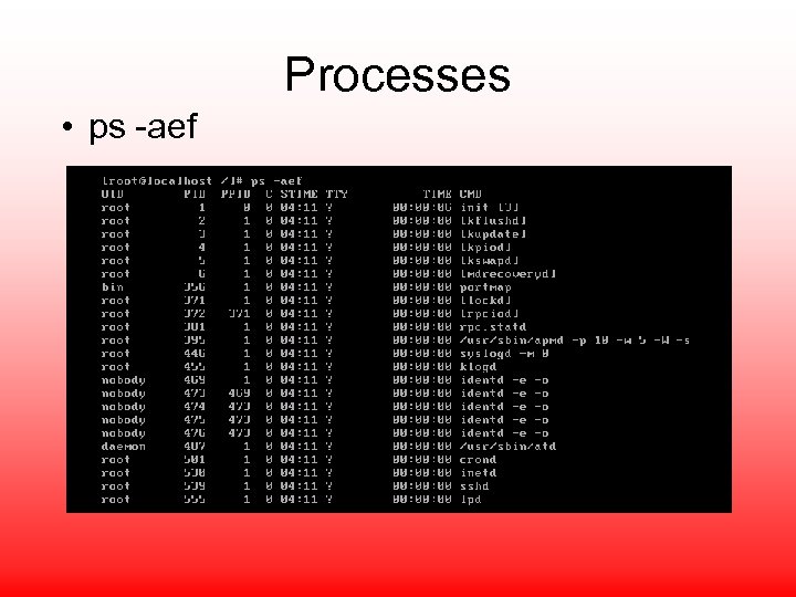 Processes • ps -aef 
