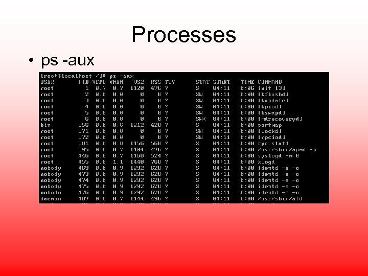 Processes • ps -aux 