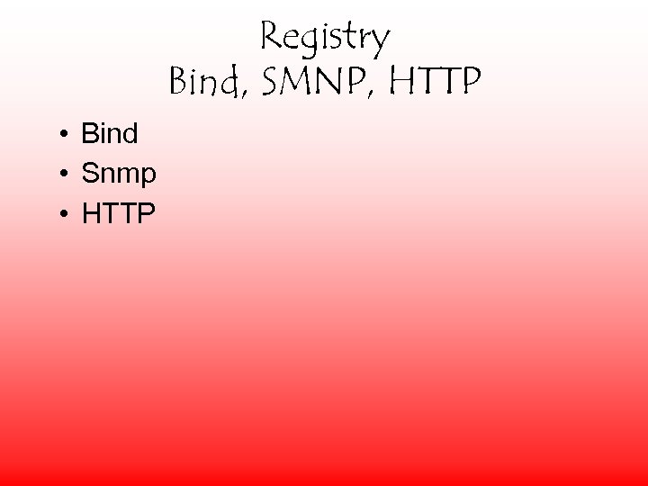 Registry Bind, SMNP, HTTP • Bind • Snmp • HTTP 