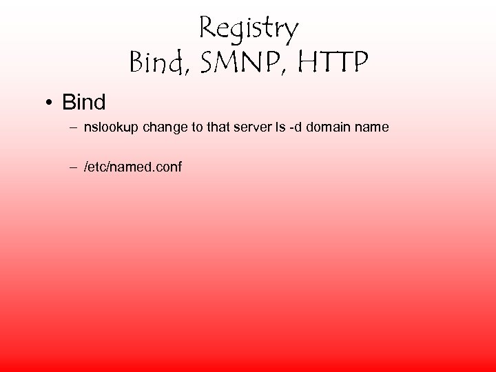 Registry Bind, SMNP, HTTP • Bind – nslookup change to that server ls -d