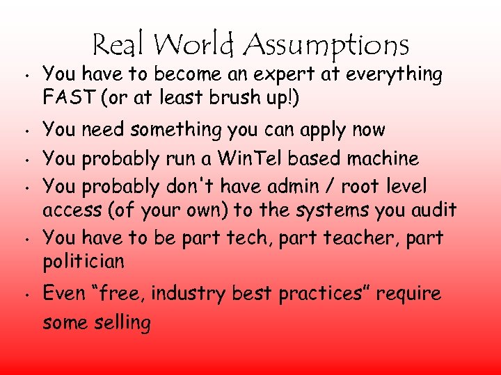 Real World Assumptions • • • You have to become an expert at everything