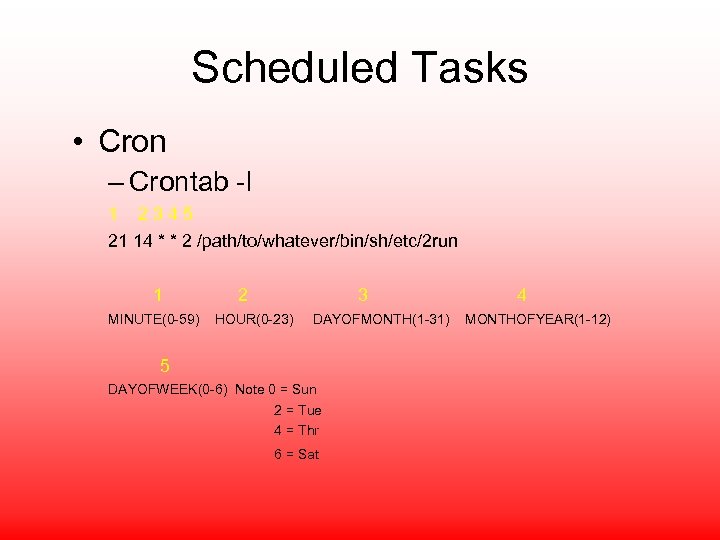 Scheduled Tasks • Cron – Crontab -l 1 2345 21 14 * * 2