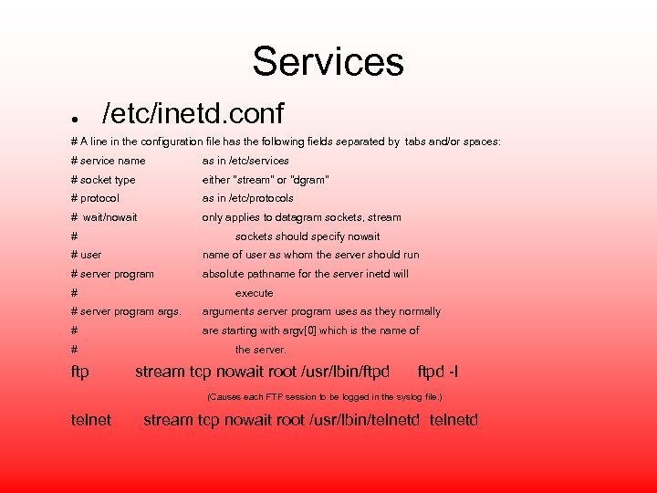 Services ● /etc/inetd. conf # A line in the configuration file has the following