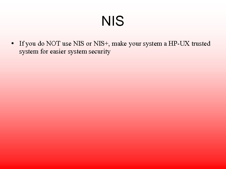 NIS • If you do NOT use NIS or NIS+, make your system a