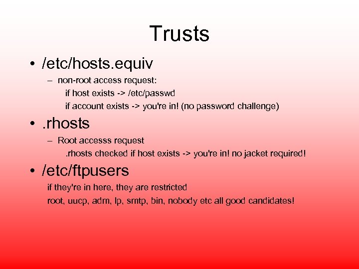 Trusts • /etc/hosts. equiv – non-root access request: if host exists -> /etc/passwd if