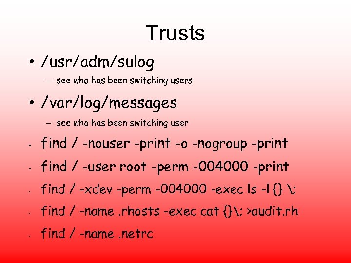 Trusts • /usr/adm/sulog – see who has been switching users • /var/log/messages – see